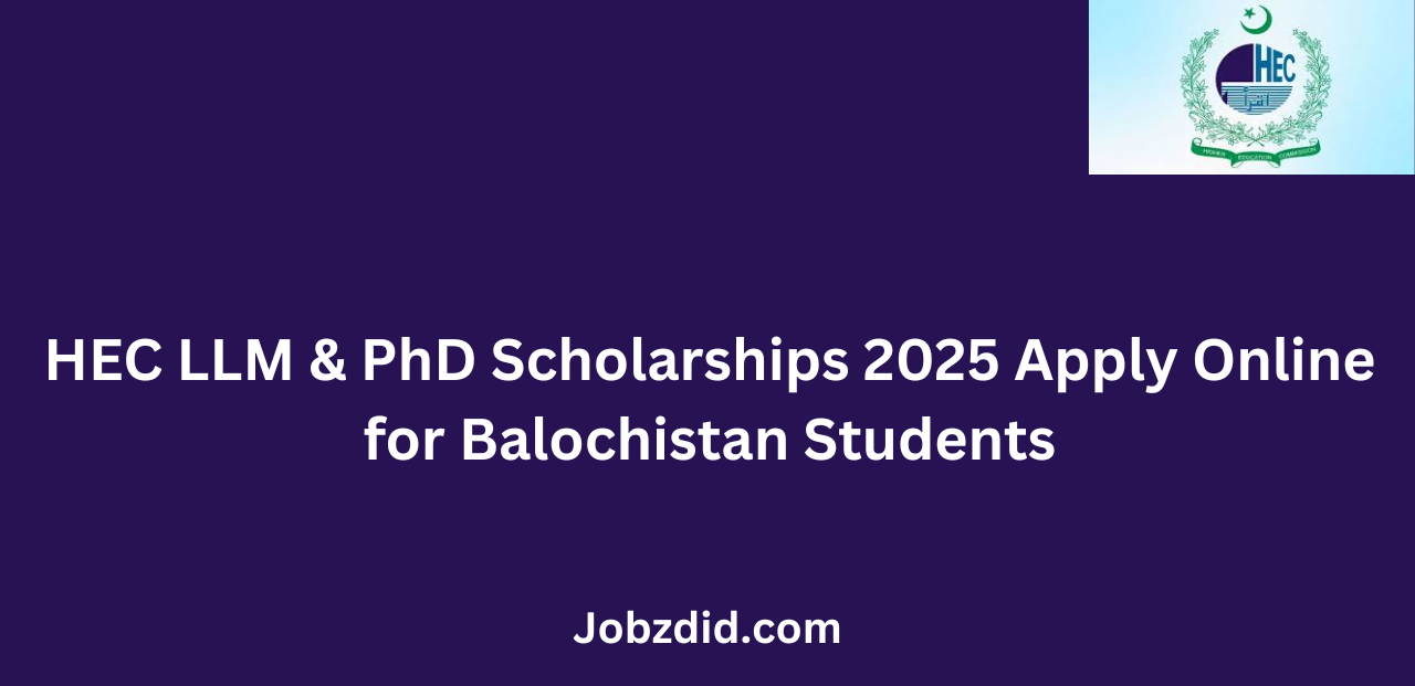 HEC LLM & PhD Scholarships 2025