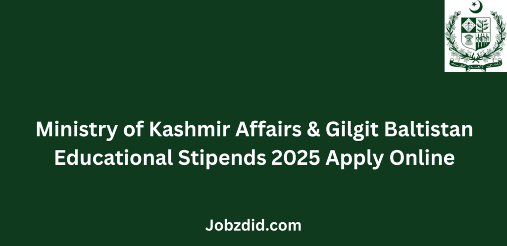 Ministry of Kashmir Affairs & Gilgit Baltistan Educational Stipends 2025 Application Form Latest
