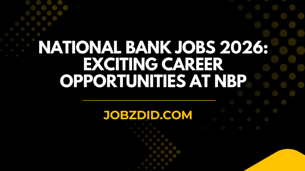 National Bank Jobs 2026 : Exciting Career Opportunities at NBP